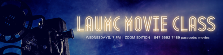 LAUMC Movie Class - Zoom Edition - Wednesdays 7pm 847 5592 7489 passcode: movies