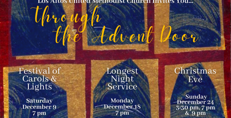 LAUMC Invites you to join us... Through the Advent Door. Festival of Carols & Lights Saturday, December 9 at 7:00 pm. Longest Night Service Monday, December 18, 7:00 pm. Christmas Eve Sunday, December 24 @ 3:30pm, 7:00pm, & 9:00pm.