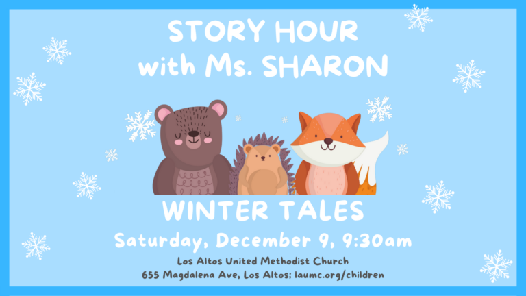 Story Hour with Ms. Sharon - Winter Tales. Saturday, December 9, 9:30 am. Los Altos United Methodist Church. 655 Magdalena Ave, Los Altos; laumc.org/children