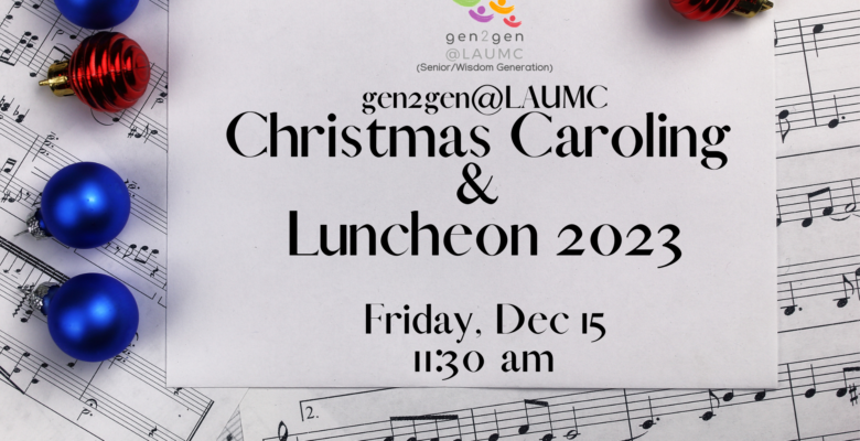 (gen2gen@LAUMC logo) Christmas Caroling & Luncheon 2023. Friday, December 15 at 11:30 am