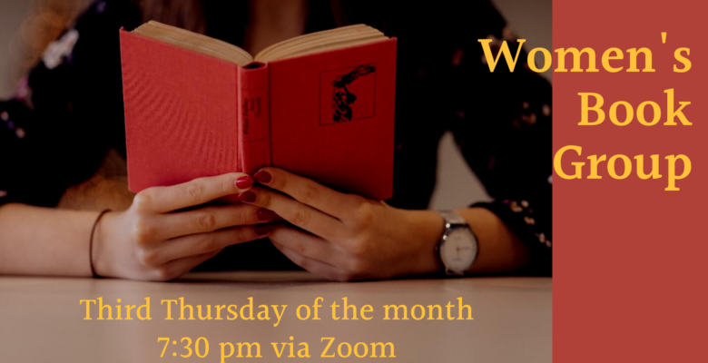 Women's Book Group Third Thursday of the month 7:30 pm via Zoom