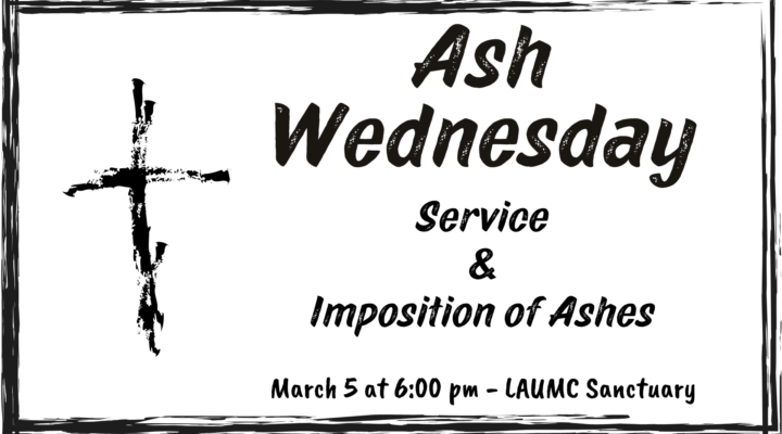 Ash Wednesday Service Imposition of Ashes March 5 at 6:00 pm - LAUMC Sanctuary