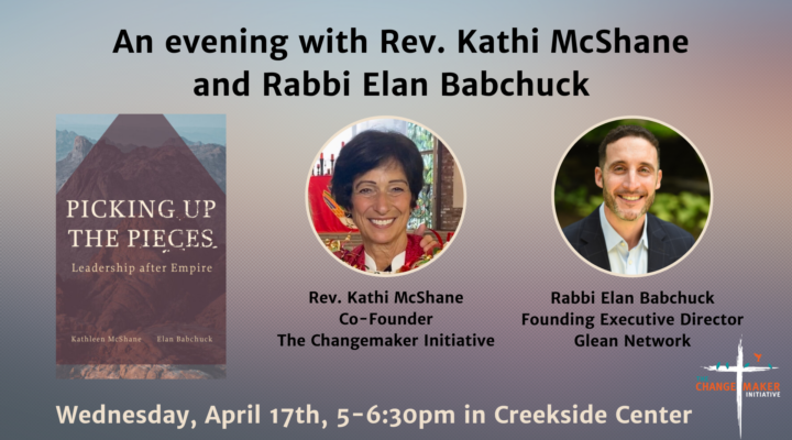 An evening with Rev. Kathi McShane (Co-founder of The Changemaker Initiative) and Rabbi Elan Babchuck (Founding Executive Director Glean Network). Picking up the Pieces (Book title & graphic)