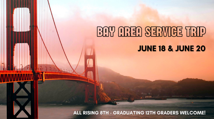 Bay Area Service Trip June 18 & June 20 All rising 8th to graduating 12th graders welcome