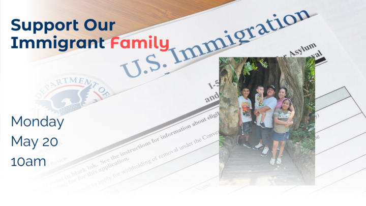 Support Our Immigrant Family Monday, May 20 at 10am