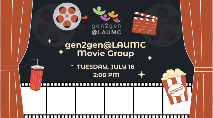 gen2gen@LAUMC Movie Group Tuesday, July 16 at 2:00 pm