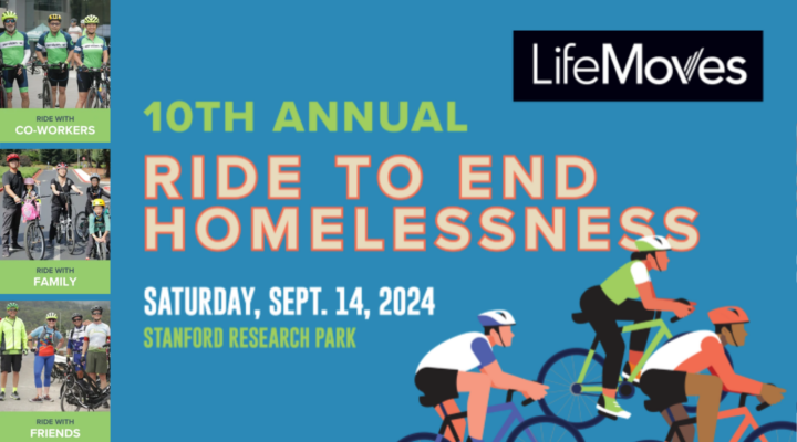 10th Annual Ride to End Homelessness. Saturday, September 14, 2024. Stanford Research Park. LifeMoves (logo)